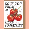 Studio Frewb. Love You From My Head Tomatoes Greetings Card